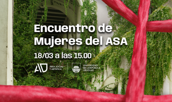 Fotografía de las galerías del patio del Aulario Mártires Estudiantiles con las paredes cubiertas de vegetación. Se ve una estructura de hilo rojo en primer plano y el texto en letras blancas: “Encuentro de Mujeres del ASA”, a realizarse el 18 de marzo a las 15:00. Debajo los logos del Área Social y Artística (ASA) y de la Universidad de la República, Uruguay.