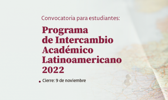 imagen con el texto: Convocatoria para estudiantes: Programa de Intercambio Académico Latinoamericano 2022. Cierre: 9 de noviembre.