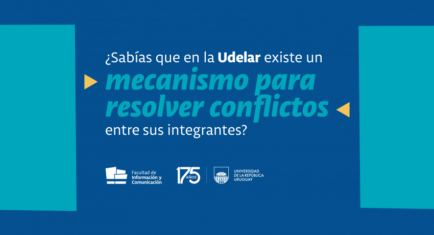 Imagen gráfica con fondo azul y letras turquesas donde se lee: ¿Sabés que la Udelar tiene un mecanismo para resolver conflictos entre sus integrantes? Debajo están los logos de la Facultad y de la Universidad.