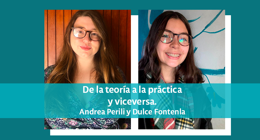 Imagen de Andrea Perili y Dulce Fontenla con texto: De la teoría a la práctica y viceversa
